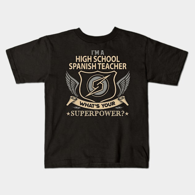 High School Spanish Teacher T Shirt - Superpower Gift Item Tee Kids T-Shirt by Cosimiaart